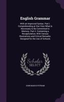 English Grammar: With an Improved Syntax. Part I. Comprehending at One View What Is Necessary to Be Committed to Memory. Part Ii. Containing a ... Remarks. Designed for the Use of Schools 1356852114 Book Cover