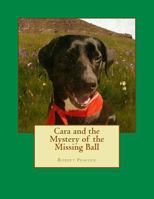 Cara and the Mystery of the Missing Ball 1548551295 Book Cover