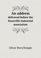 An Address Delivered Before the Knoxville Industrial Association 1359418687 Book Cover