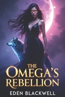 The Omega's Rebellion: A Reverse Harem Science Fiction Omegaverse Romance (The Last Omega) B0F211YP28 Book Cover