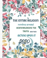 The entire religion revolves around acknowledging the truth: Weekly & Monthly colourful Planner 2020 with notes pages + Calendar Views- [Floral Background] - Islamic Quotes - Agenda goal setting and T 1660235286 Book Cover
