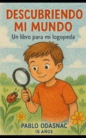Descubriendo mi mundo: Un libro para mi logopeda (Spanish Edition) B0F5LZX3FW Book Cover