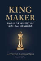King Maker: UNLOCK THE 14 SECRETS OF BIBLICAL MANHOOD B0FKZJ7KQJ Book Cover
