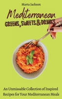 Mediterranean Greens, Sweets & Drinks: An Unmissable Collection of Inspired Recipes for Your Mediterranean Meals 1802698582 Book Cover