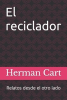 El reciclador: Relatos desde el otro lado (Spanish Edition) 1695659619 Book Cover