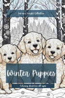 Winter Puppies Coloring Book For All Ages: Creating Calming Moments in Winter with Puppies B0CQ7ZRBSW Book Cover