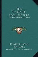 The Story of Architecture: Rameses to Rockefeller 1163196894 Book Cover