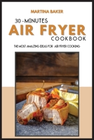 30-Minutes Air Fryer Cookbook: The Most Amazing Ideas For Air Fryer Cooking 1801592950 Book Cover