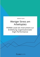 Weniger Stress am Arbeitsplatz. PERMA-Lead als Instrument zur Entfaltung organisationaler High Performance 3963561823 Book Cover