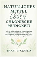 NATÜRLICHES MITTEL GEGEN CHRONISCHE MÜDIGKEIT: Wie du deine Energie auf natürliche Weise wiederherstellst, dein System wieder ins Gleichgewicht ... zurückeroberst, das sich (German Edition) B0G5ZKN3DJ Book Cover