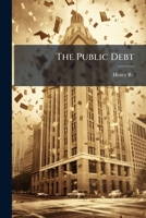 The Public Debt: What to D Owith It 1147687536 Book Cover