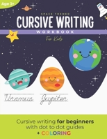 Cursive Writing Workbook for Kids: A space themed cursive writing workbook for kids and teens B08H6TJX35 Book Cover