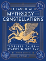 Classical Mythology of the Constellations: Timeless Tales of the Starry Night Sky 0762488514 Book Cover
