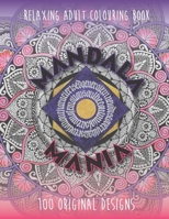 Mandala Mania: Adult Coloring Book: Generate Mindfulness, Reduce Anxiety and Focus on the Moment. B08RT5F2GN Book Cover