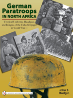 German Paratroops in North Africa: Tropical Uniforms, Headgear, and Insignia of the Fallschirmjager in World War II 0764329391 Book Cover