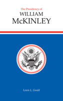 The Presidency of William McKinley 0700602062 Book Cover