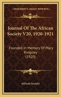 Journal Of The African Society V20, 1920-1921: Founded In Memory Of Mary Kingsley 1166191451 Book Cover