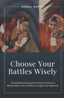 Choose Your Battles Wisely: 10 Inspirational Stories from Women's Diaries on Relationships, Inner Conflicts, Courage, and Happiness B0F2TMF2N2 Book Cover