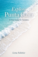 Explore Punta Cana: A Clear Guide For Travelers B0GY1M792X Book Cover