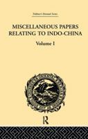 Miscellaneous Papers Relating to Indo-China, Vol. 1: Reprinted for the Straits Branch of the Royal Asiatic Society; From Dalrymple's "oriental Repertory," and the "asiatic Researches" and "journal" of 1144570077 Book Cover