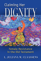Claiming Her Dignity: Female Resistance in the Old Testament 081468419X Book Cover
