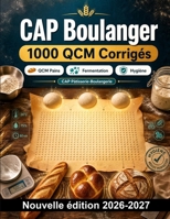 CAP Boulanger : 1000 QCM Corrigés: Révision ciblée des pains, de la pâte, de la fermentation et de la cuisson, avec hygiène, façonnage et contrôle des gestes professionnels (French Edition) B0HBNSNRGP Book Cover