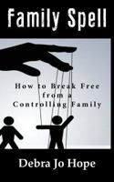 Family Spell: How to Break Free from a Controlling Family 1943412235 Book Cover
