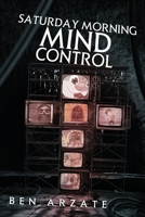 Saturday Morning Mind Control 1959778617 Book Cover