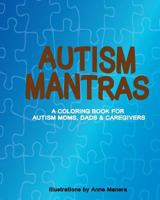 Autism Mantras A Coloring Book for Autism Moms, Dads & Caregivers 1545346194 Book Cover