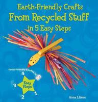 Earth-Friendly Crafts from Recycled Stuff in 5 Easy Steps 0766041905 Book Cover