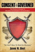 Consent of the Governed: The People's Guide to Holding Government Accountable 0996686320 Book Cover