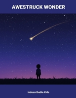 Awestruck Wonder: Indescribable Kids B0FNL8N8MD Book Cover