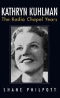 Kathryn Kuhlman: The Radio Chapel Years 1680310453 Book Cover