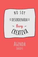 No soy desordenada, soy creativa: Una agenda hermosa y genial para gente genial que quiere estar en la cima en 2021. B08RQSLSJV Book Cover