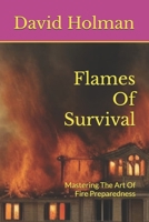 Flames Of Survival: Mastering The Art Of Fire Preparedness (Surviving) B0DTHMJYP6 Book Cover