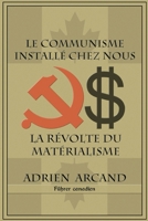Le communisme installé chez nous: La révolte du matérialisme (French Edition) 1648580912 Book Cover