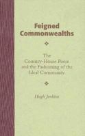 Feigned Commonwealths: The Country-House Poem and the Fashioning of the Ideal Community (Medieval and Renaissance Literary Studies) 0820702927 Book Cover