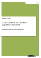 Karate-Lehrbuch für Kinder und Jugendliche. Seminar 1: Grundlagen für meine ersten Karatestunden 3668572712 Book Cover