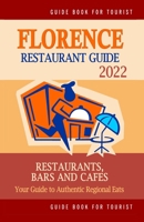Florence Restaurant Guide 2022: Your Guide to Authentic Regional Eats in Florence, Italy B094GWP8F2 Book Cover