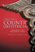 Tales of a Country Obstetrician: Unforgettable Stories about Practicing Medicine in Alabama 147596322X Book Cover