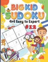 Big Kid Sudoku 4 x 4 Easy to Expert: 100 Puzzles, Teaches Math Logic, Great for Homeschooling, Sudoku is a Great Memory Game for Kids, A Minute to Learn, a Lifetime to Master B08RKJJJPH Book Cover