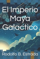 El Imperio Maya Galactico (Spanish Edition) B0DC6NKJ83 Book Cover