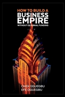 How to Build a Business Empire without External Funding B0BHL2XDDJ Book Cover