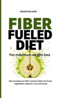 FIBER FUELED DIET FOR MAXIMUM WEIGHT LOSS B0FH9Z242H Book Cover