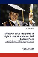 Effect On ESOL Programs' In High School Graduation And College Plans 3838360184 Book Cover