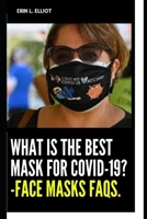 What Is The Best Mask For COVID-19? -Face Masks FAQs. B09TF6S7ZH Book Cover