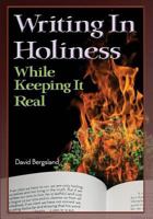 Writing in Holiness: While Keeping It Real 1502800934 Book Cover
