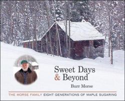 Sweet Days & Beyond: The Morse Family - Eight Generations of Maple Sugaring 0977269213 Book Cover