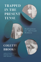 Trapped in the Present Tense: Meditations on American Memory 1640095632 Book Cover
