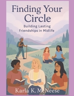 Finding Your Circle: Building Lasting Friendships in Midlife (Midlife Reinvention - Minimalist Paths to Purpose) B0FBL3XYXW Book Cover